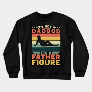 It's Not A Dad Bod It's A Father Figure Fathers Day Crewneck Sweatshirt